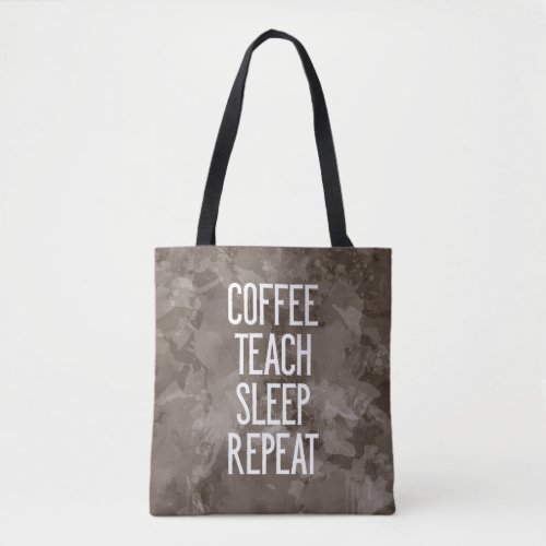 Coffee Teach Sleep Repeat Funny Teacher Tote Bag