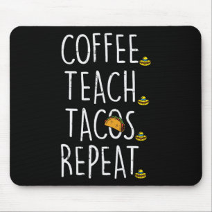 Coffee Teach Tacos Repeat Cinco De Mayo Mexican Te Mouse Pad