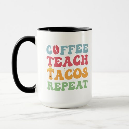Coffee Teach Tacos Repeat Mug