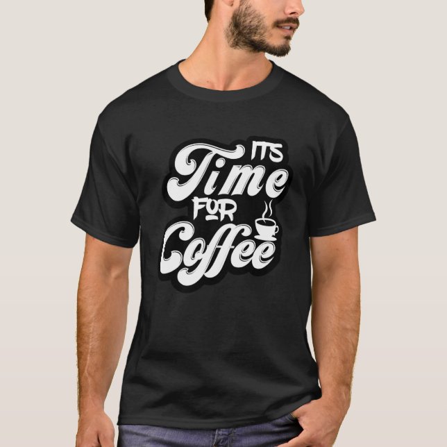 Coffee  Tees  It s Time For Coffee (Front)