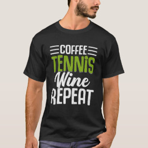 Coffee Tennis Wine Repeat Sports Player Coach Gra T-Shirt