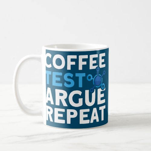 Coffee Test Argue Repeat Programmer QA Tester  Coffee Mug