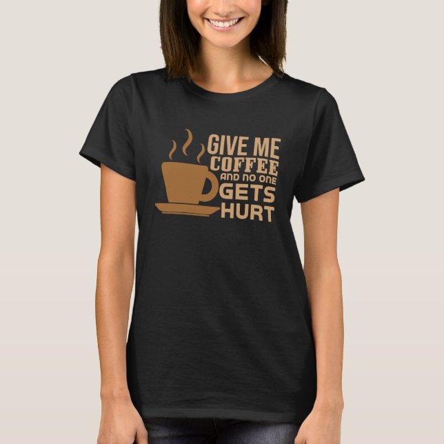 coffee text  coffee  sarcasm  cute  joke T-Shirt (Front)