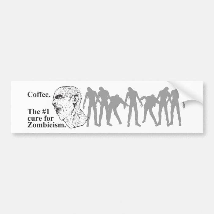 Coffee. The #1 Cure for zombieism bumper sticker