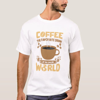 Coffee The Favorite Drink Of The Civilized World T-Shirt