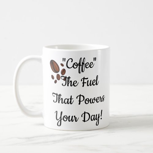 Coffee The fuel that powers your day Coffee Mug