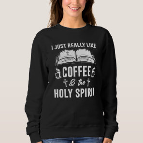 Coffee & The Holy Spirit Christian Sweatshirt