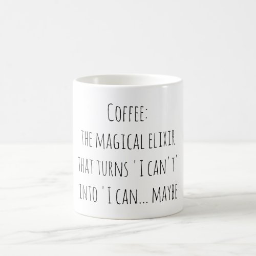 Coffee the magical elixir that turns I cant  Coffee Mug