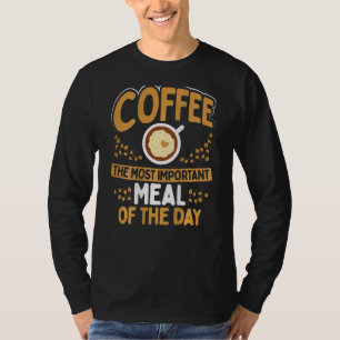Coffee The Most Important Meal Of The Day Backprin T-Shirt