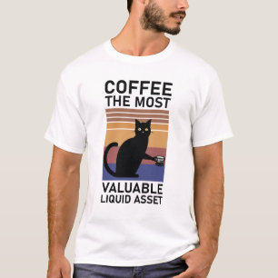 Coffee The Most Valuable Liquid Asset - fuuny cat T-Shirt