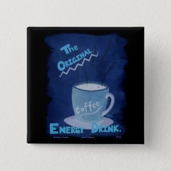 Coffee - The Original Energy Drink Button by Lyreck at Zazzle