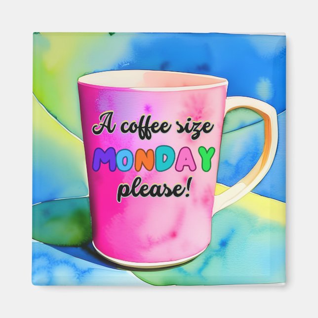 COFFEE THE SIZE OF MONDAY MAGNET (Front)