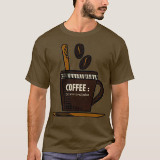 COFFEE THE SURVIVAL JUICE T-Shirt