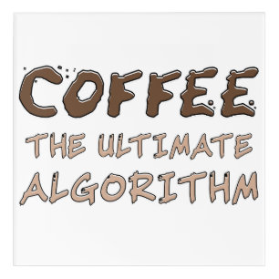 Coffee The Ultimate Algorithm Funny Programmer Acrylic Print