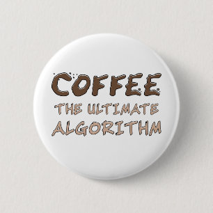 Coffee The Ultimate Algorithm Funny Programmer Button