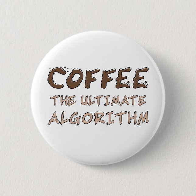 Coffee The Ultimate Algorithm Funny Programmer Button (Front)
