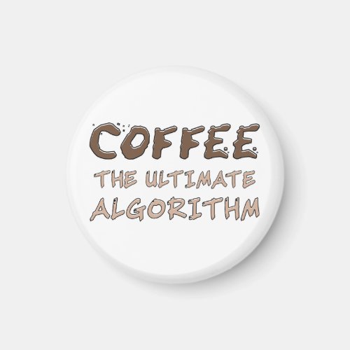 Coffee The Ultimate Algorithm Funny Programmer Magnet