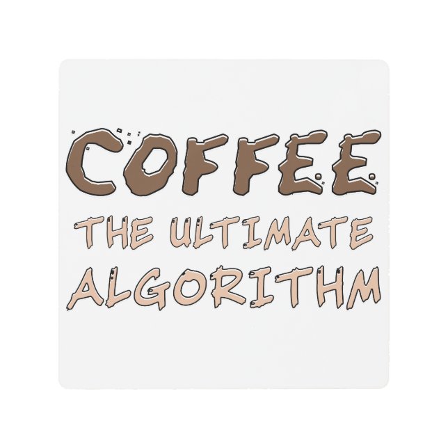 Coffee The Ultimate Algorithm Funny Programmer Metal Print (Front)