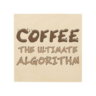 Coffee The Ultimate Algorithm Funny Programmer Wood Wall Art