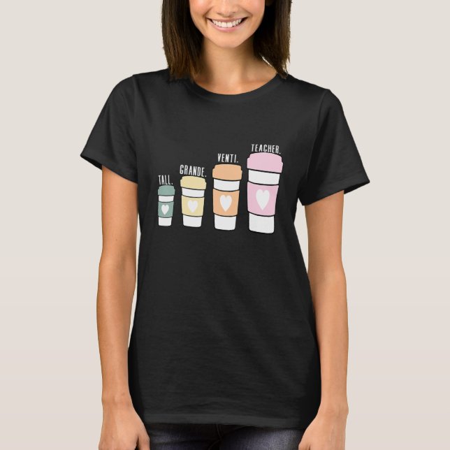 Coffee Themed Teacher Tall Grande Venti Teacher T-Shirt (Front)