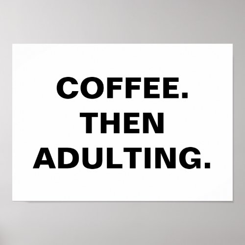 Coffee Then Adulting Funny Caffeine Addict Quote Poster