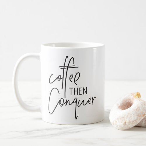 COFFEE THEN CONQUER modern hand lettered black Coffee Mug