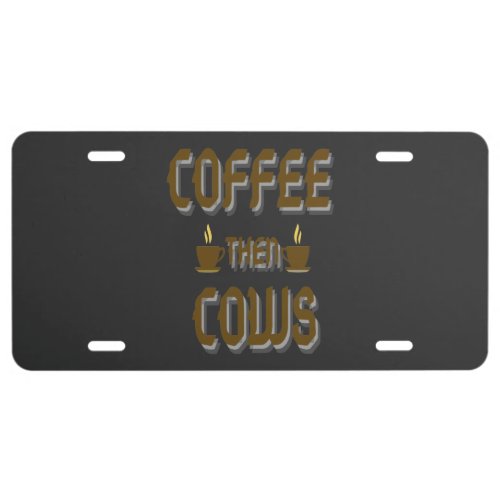 Coffee Then Cows License Plate