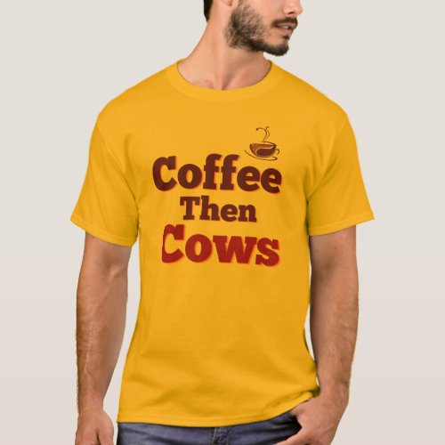 Coffee Then Cows T_Shirt