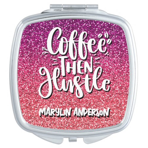 COFFEE THEN HUSTLE GLITTER CUSTOM TYPOGRAPHY COMPACT MIRROR