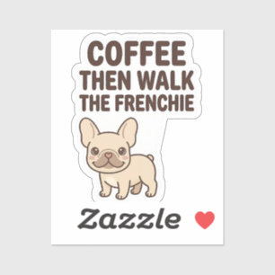 Coffee Then Walk The Frenchie Funny Design Sticker