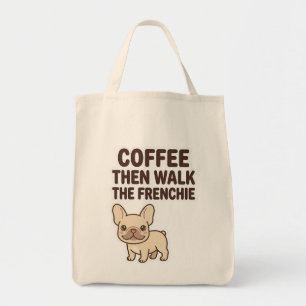 Coffee Then Walk The Frenchie Funny Design Tote Bag