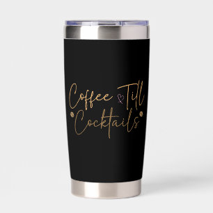 Coffee Till Cocktails Insulated Tumbler