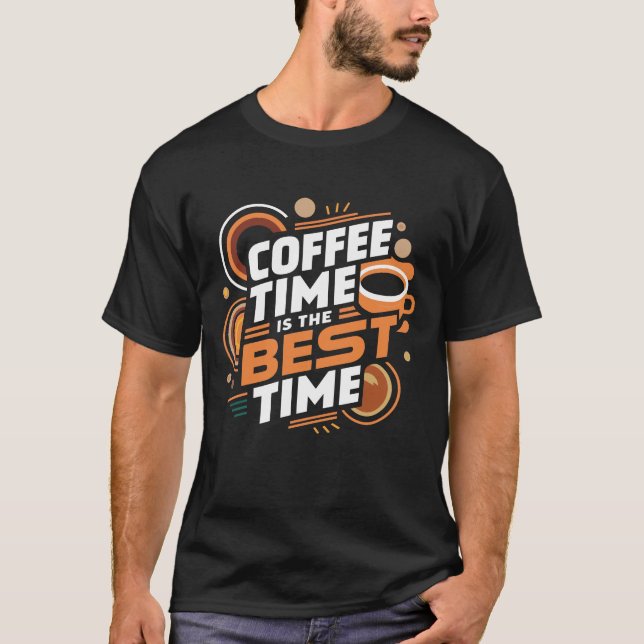 Coffee time is the best time  T-Shirt (Front)