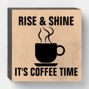 COFFEE TIME RISE & SHINE WOOD SIGN