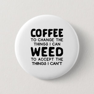 Coffee To Change The Things I Can Weed To Accept T Button