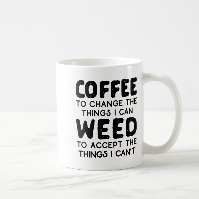 Coffee To Change The Things I Can Weed To Accept T Coffee Mug (Right)