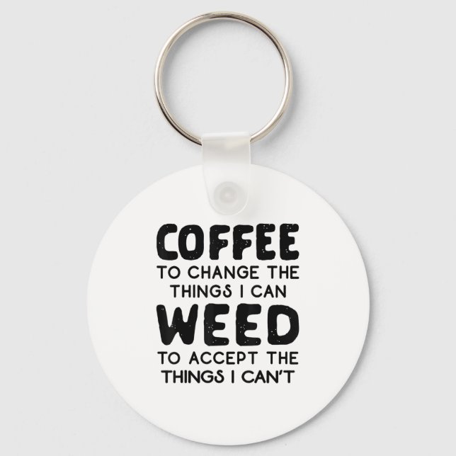 Coffee To Change The Things I Can Weed To Accept T Keychain (Front)