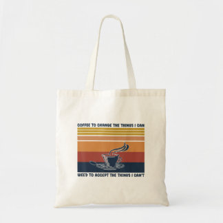 Coffee To Change The Things I Can Weed To Accept T Tote Bag