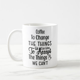 coffee to change the things we can wine to accept mug
