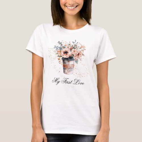 *~* Coffee to go my first love Pastel Pink Flowers T-Shirt