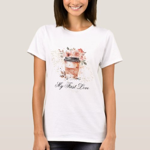 *~* Coffee to go my first love Pink Flowers Roses T-Shirt