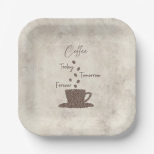 Coffee Today Tomorrow Forever- Paper Plates
