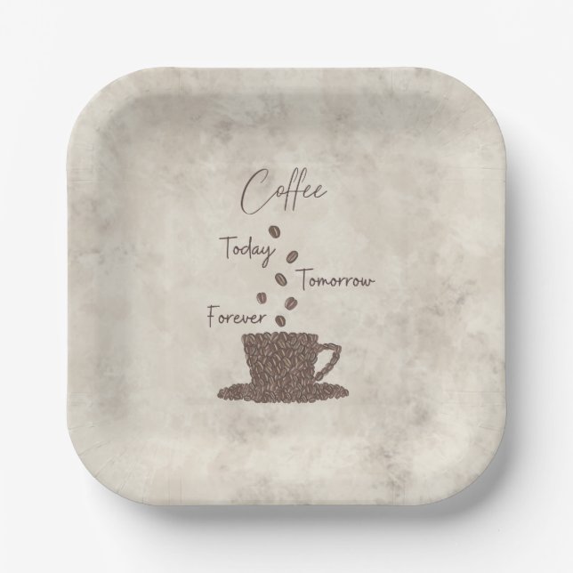 Coffee Today Tomorrow Forever- Paper Plates (Front)