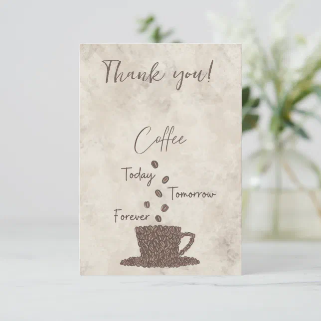 Coffee Today Tomorrow Forever- Thank You Card | Zazzle
