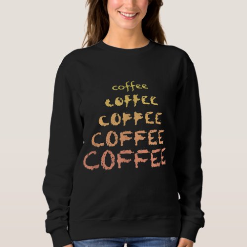 Coffee Typography Lover Espresso Drinker Caffeine  Sweatshirt