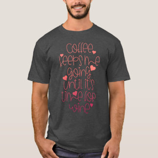 Coffee until its time for Wine I For Cafe Wine T-Shirt