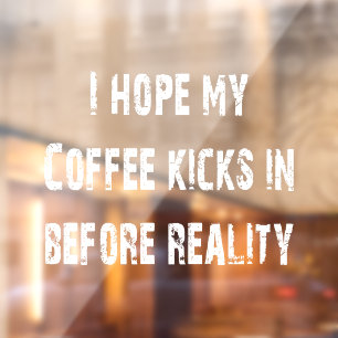 Coffee vs Reality Window Cling