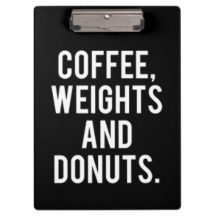 Coffee, Weights and Donuts - Funny Novelty Gym Clipboard