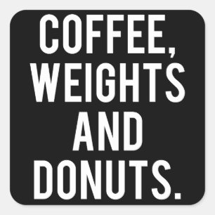 Coffee, Weights and Donuts - Funny Novelty Gym Square Sticker