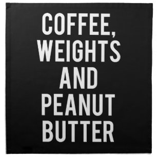 Coffee, Weights and Peanut Butter - Funny Novelty Cloth Napkin
